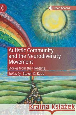 Autistic Community and the Neurodiversity Movement: Stories from the Frontline Kapp, Steven K. 9789811384363 Palgrave MacMillan