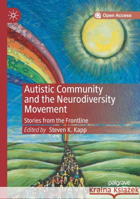 Autistic Community and the Neurodiversity Movement: Stories from the Frontline Steven K Kapp   9789811384394 Palgrave MacMillan