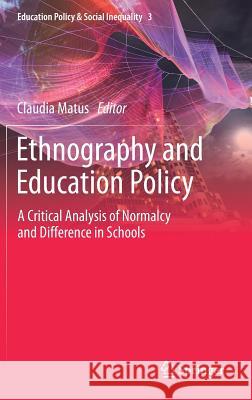 Ethnography and Education Policy: A Critical Analysis of Normalcy and Difference in Schools Matus, Claudia 9789811384448