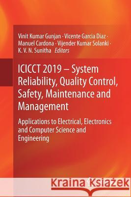 Icicct 2019 - System Reliability, Quality Control, Safety, Maintenance and Management: Applications to Electrical, Electronics and Computer Science an Gunjan, Vinit Kumar 9789811384608 Springer