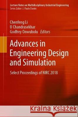 Advances in Engineering Design and Simulation: Select Proceedings of Nirc 2018 Li, Chenfeng 9789811384677 Springer