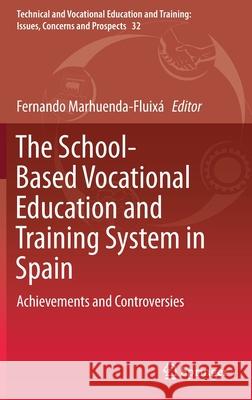 The School-Based Vocational Education and Training System in Spain: Achievements and Controversies Marhuenda-Fluixá, Fernando 9789811384745 Springer