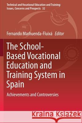 The School-Based Vocational Education and Training System in Spain: Achievements and Controversies Marhuenda-Fluix 9789811384776 Springer