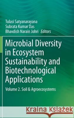Microbial Diversity in Ecosystem Sustainability and Biotechnological Applications: Volume 2. Soil & Agroecosystems Satyanarayana, Tulasi 9789811384868 Springer