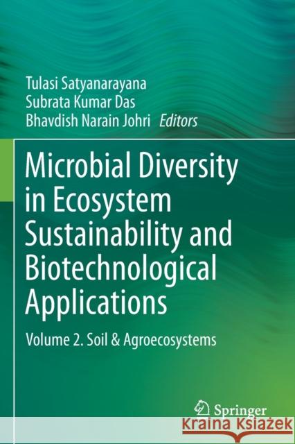 Microbial Diversity in Ecosystem Sustainability and Biotechnological Applications: Volume 2. Soil & Agroecosystems Satyanarayana, Tulasi 9789811384899