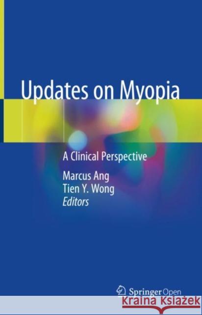 Updates on Myopia: A Clinical Perspective Ang, Marcus 9789811384905 Springer