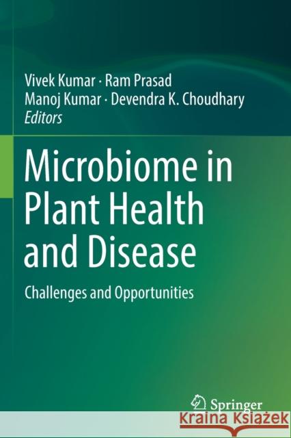 Microbiome in Plant Health and Disease: Challenges and Opportunities Vivek Kumar Ram Prasad Manoj Kumar 9789811384974