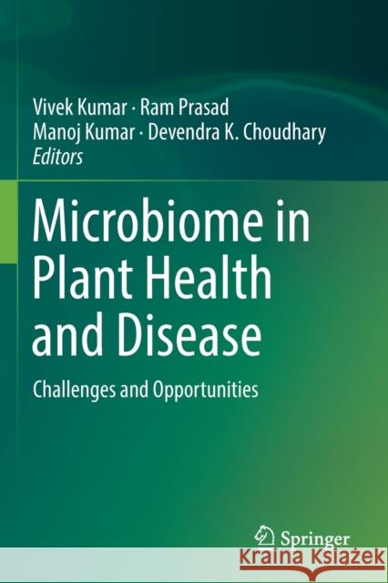 Microbiome in Plant Health and Disease: Challenges and Opportunities Vivek Kumar Ram Prasad Manoj Kumar 9789811384974 Springer