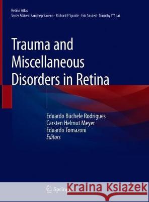 Trauma and Miscellaneous Disorders in Retina Eduardo Buchele Rodrigues Carsten H. Meyer Eduardo Tomazoni 9789811385490