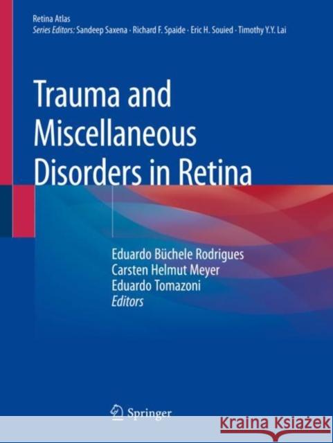 Trauma and Miscellaneous Disorders in Retina Eduardo B Rodrigues Carsten Helmut Meyer Eduardo Tomazoni 9789811385520