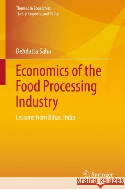 Economics of the Food Processing Industry: Lessons from Bihar, India Saha, Debdatta 9789811385537 Springer