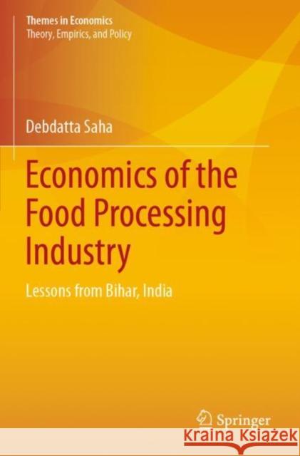 Economics of the Food Processing Industry: Lessons from Bihar, India Debdatta Saha 9789811385568 Springer