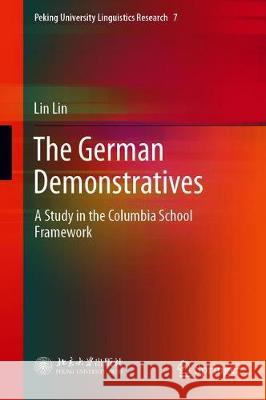 The German Demonstratives: A Study in the Columbia School Framework Lin, Lin 9789811385575 Springer