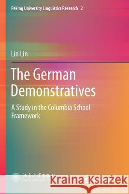 The German Demonstratives: A Study in the Columbia School Framework Lin Lin 9789811385605 Springer