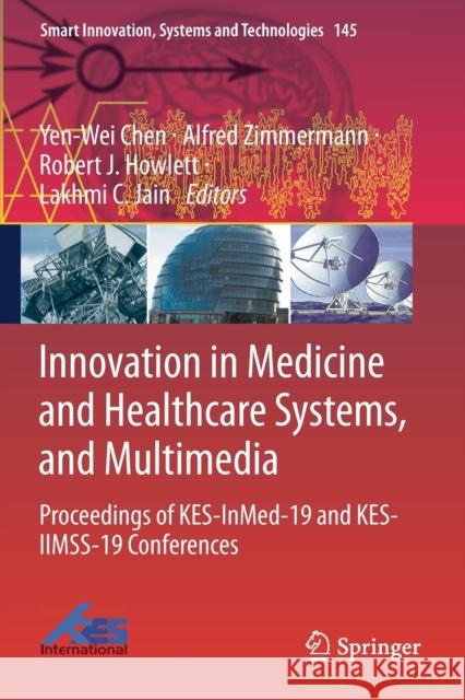 Innovation in Medicine and Healthcare Systems, and Multimedia: Proceedings of Kes-Inmed-19 and Kes-Iimss-19 Conferences Chen, Yen-Wei 9789811385681