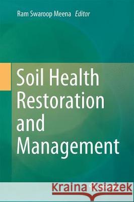Soil Health Restoration and Management Ram Swaroop Meena 9789811385698 Springer