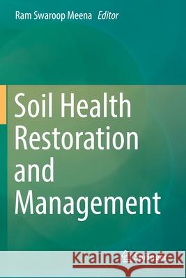 Soil Health Restoration and Management Ram Swaroop Meena 9789811385728 Springer