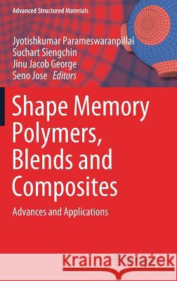 Shape Memory Polymers, Blends and Composites: Advances and Applications Parameswaranpillai, Jyotishkumar 9789811385735 Springer