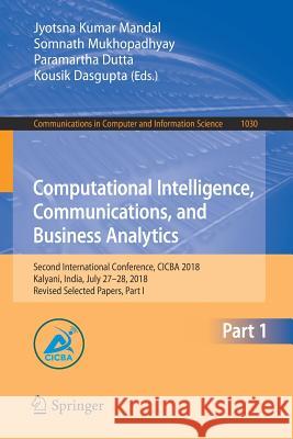 Computational Intelligence, Communications, and Business Analytics: Second International Conference, Cicba 2018, Kalyani, India, July 27-28, 2018, Rev Mandal, Jyotsna Kumar 9789811385773 Springer