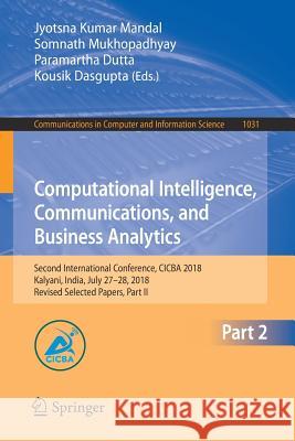 Computational Intelligence, Communications, and Business Analytics: Second International Conference, Cicba 2018, Kalyani, India, July 27-28, 2018, Rev Mandal, Jyotsna Kumar 9789811385803