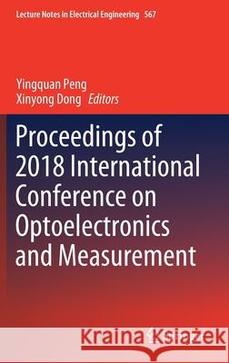 Proceedings of 2018 International Conference on Optoelectronics and Measurement Yingquan Peng Xinyong Dong 9789811385940 Springer