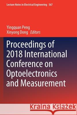 Proceedings of 2018 International Conference on Optoelectronics and Measurement Yingquan Peng Xinyong Dong 9789811385971 Springer