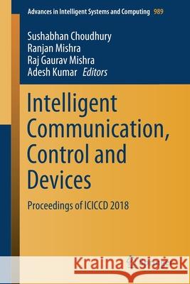 Intelligent Communication, Control and Devices: Proceedings of ICICCD 2018 Choudhury, Sushabhan 9789811386176