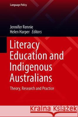 Literacy Education and Indigenous Australians: Theory, Research and Practice Rennie, Jennifer 9789811386282 Springer