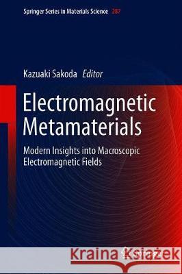 Electromagnetic Metamaterials: Modern Insights Into Macroscopic Electromagnetic Fields Sakoda, Kazuaki 9789811386480 Springer