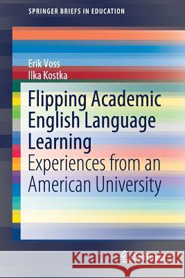 Flipping Academic English Language Learning: Experiences from an American University Voss, Erik 9789811386565 Springer