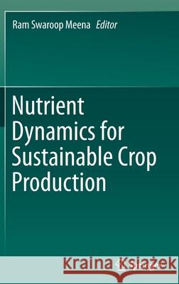 Nutrient Dynamics for Sustainable Crop Production Ram Swaroop Meena 9789811386596 Springer