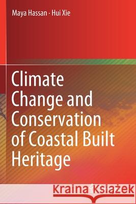 Climate Change and Conservation of Coastal Built Heritage Hassan, Maya, Hui Xie 9789811386749 Springer Singapore