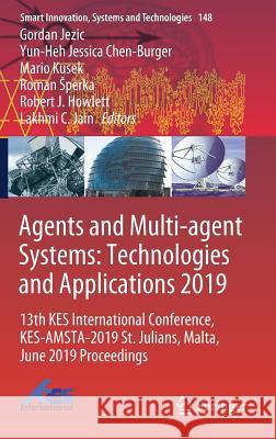 Agents and Multi-Agent Systems: Technologies and Applications 2019: 13th Kes International Conference, Kes-Amsta-2019 St. Julians, Malta, June 2019 Pr Jezic, Gordan 9789811386787