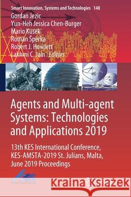 Agents and Multi-Agent Systems: Technologies and Applications 2019: 13th Kes International Conference, Kes-Amsta-2019 St. Julians, Malta, June 2019 Pr Gordan Jezic Yun-Heh Jessica Chen-Burger Mario Kusek 9789811386817