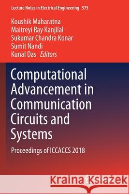 Computational Advancement in Communication Circuits and Systems: Proceedings of Iccaccs 2018 Koushik Maharatna Maitreyi Ray Kanjilal Sukumar Chandra Konar 9789811386893