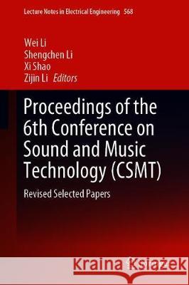 Proceedings of the 6th Conference on Sound and Music Technology (Csmt): Revised Selected Papers Li, Wei 9789811387067 Springer