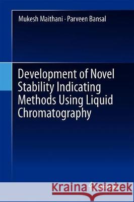 Development of Novel Stability Indicating Methods Using Liquid Chromatography Mukesh Maithani Parveen Bansal 9789811387227