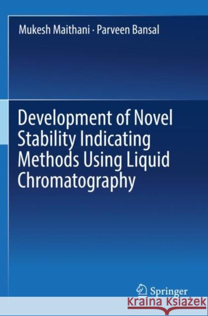 Development of Novel Stability Indicating Methods Using Liquid Chromatography Mukesh Maithani Parveen Bansal 9789811387258