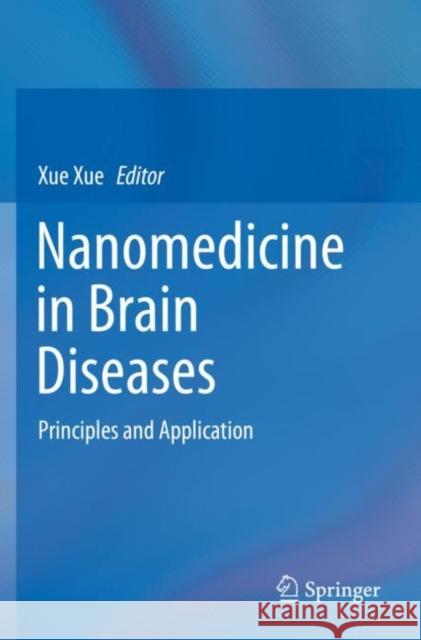 Nanomedicine in Brain Diseases: Principles and Application Xue Xue 9789811387333 Springer