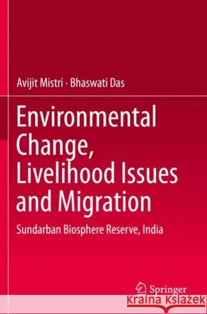 Environmental Change, Livelihood Issues and Migration: Sundarban Biosphere Reserve, India Mistri, Avijit 9789811387371 Springer Singapore