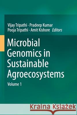 Microbial Genomics in Sustainable Agroecosystems: Volume 1 Vijay Tripathi Pradeep Kumar Pooja Tripathi 9789811387418