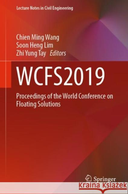 Wcfs2019: Proceedings of the World Conference on Floating Solutions Wang, Chien Ming 9789811387425