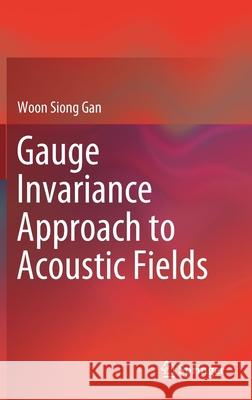 Gauge Invariance Approach to Acoustic Fields Woon Siong Gan 9789811387500