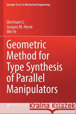 Geometric Method for Type Synthesis of Parallel Manipulators Qinchuan Li Jacques M. Herv 9789811387579