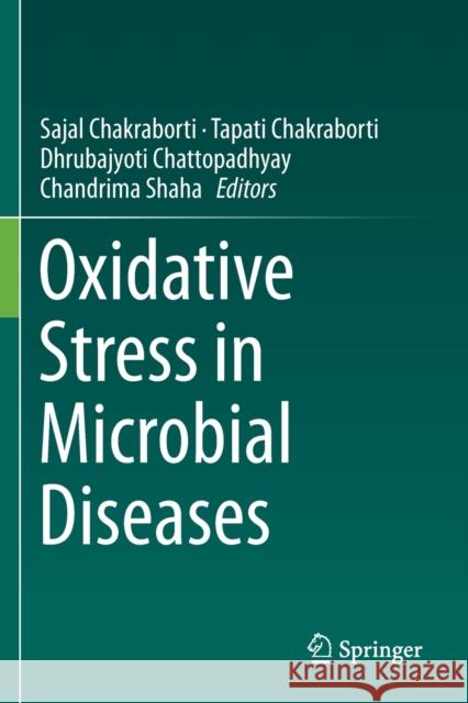 Oxidative Stress in Microbial Diseases Sajal Chakraborti Tapati Chakraborti Dhrubajyoti Chattopadhyay 9789811387654 Springer