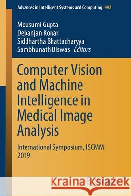 Computer Vision and Machine Intelligence in Medical Image Analysis: International Symposium, Iscmm 2019 Gupta, Mousumi 9789811387975