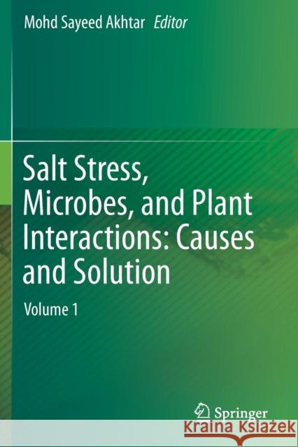 Salt Stress, Microbes, and Plant Interactions: Causes and Solution: Volume 1 Mohd Sayeed Akhtar 9789811388033