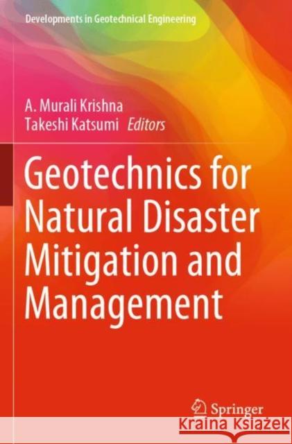 Geotechnics for Natural Disaster Mitigation and Management A. Murali Krishna Takeshi Katsumi 9789811388309 Springer