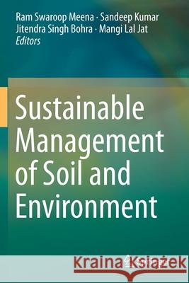 Sustainable Management of Soil and Environment Ram Swaroop Meena Sandeep Kumar Jitendra Singh Bohra 9789811388347