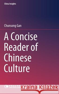 A Concise Reader of Chinese Culture Chunsong Gan 9789811388668 Springer